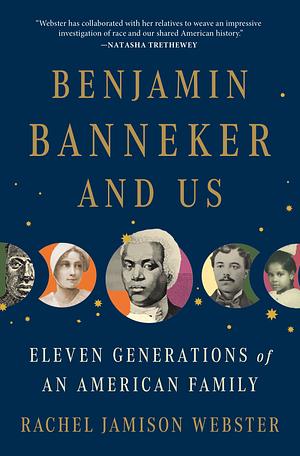 Benjamin Banneker and Us: Eleven Generations of an American Family by Rachel Jamison Webster