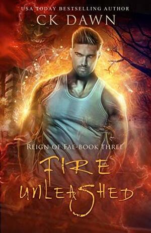 Fire Unleashed by C.K. Dawn