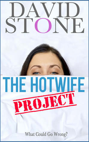 The Hotwife Project: What Could Go Wrong? by David Stone