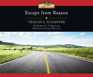 Escape from Reason by Francis A. Schaeffer