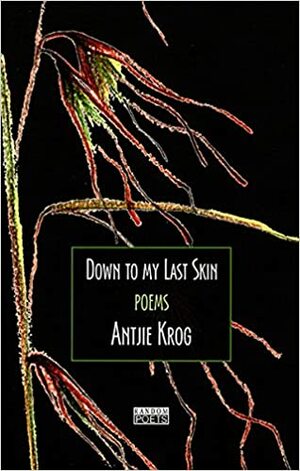 Down to My Last Skin: Poems by Antjie Krog