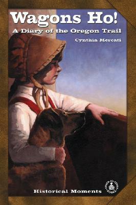 Wagons Ho!: A Diary of the Oregon Trail by Cynthia Mercati