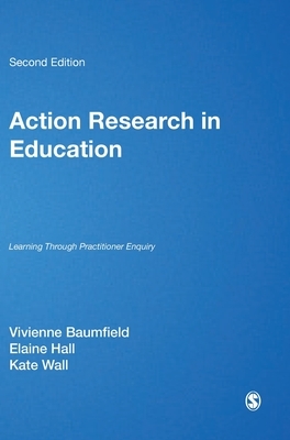 Action Research in Education: Learning Through Practitioner Enquiry by Vivienne Marie Baumfield, Elaine Hall, Kate Wall