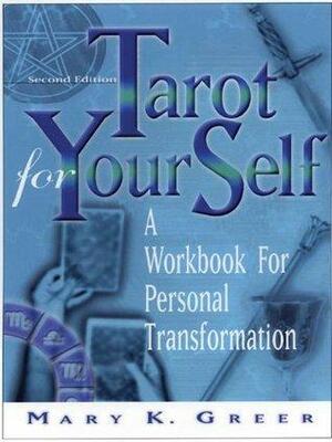 Tarot For Your Self: A Workbook for Personal Transformation by Mary K. Greer, Mary K. Greer