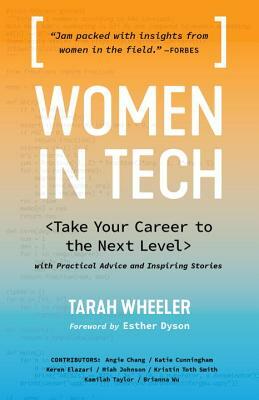 Women in Tech: Take Your Career to the Next Level with Practical Advice and Inspiring Stories by Tarah Wheeler