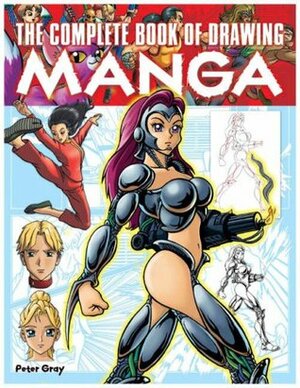 The Complete Book Of Drawing Manga by Peter C. Gray
