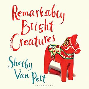 Remarkably Bright Creatures by Shelby Van Pelt