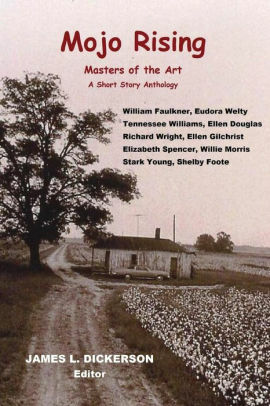 Mojo Rising (Volume 1): Masters of the Art by Shelby Foote, Ellen Douglas, Tennessee Williams, Ellen Gilchrist, Elizabeth Spencer, James L. Dickerson, William Faulkner, Eudora Welty, Richard Wright, Willie Morris