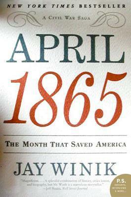April 1865: The Month That Saved America by Jay Winik