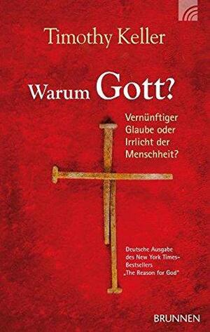 Warum Gott?: Vernünftiger Glaube Oder Irrlicht Der Menschheit? by Timothy Keller