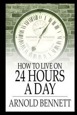 How to Live on 24 Hours a Day by Arnold Bennett