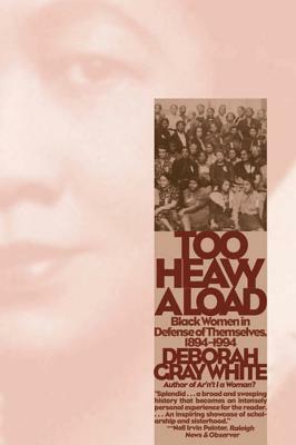 Too Heavy a Load: Black Women in Defense of Themselves, 1894-1994 by Deborah Gray White