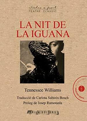 La nit de la iguana by Carlota Subirós, Josep Ramoneda, Tennessee Williams