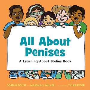 All About Penises: A Learning About Bodies Book by Dorian Solot, Marshall Miller