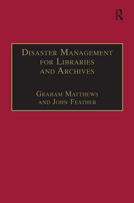 Disaster Management for Libraries and Archives by John Feather