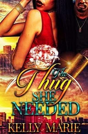 The Thug She Needed by Unique Spann, Kelly Marie
