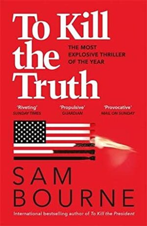 To Kill The Truth EXPORT by Sam Bourne