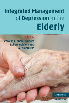 Integrated Management of Depression in the Elderly by Robert Baldwin, Alistair Burns, Carolyn A. Chew-Graham