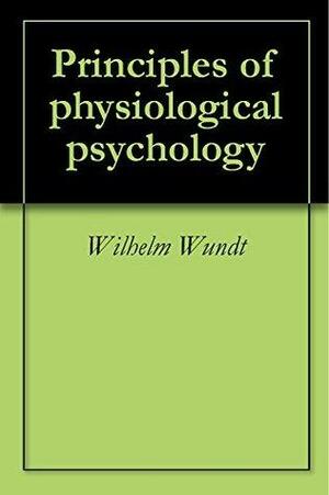 Principles of physiological psychology by Wilhelm Wundt