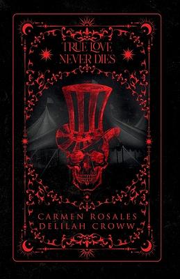 TRUE LOVE NEVER DIES by Carmen Rosales