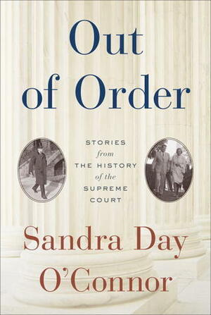 Out of Order: Stories from the History of the Supreme Court by Sandra Day O'Connor