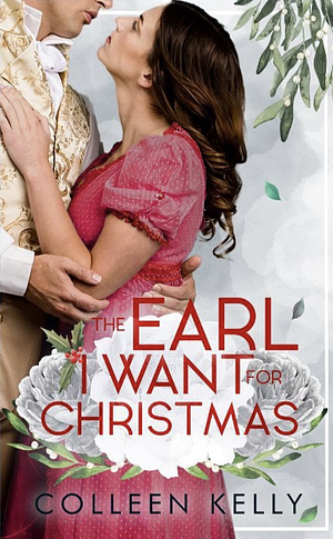 The Earl I Want for Christmas by Colleen Kelly