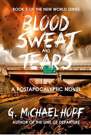 Blood, Sweat & Tears by G. Michael Hopf