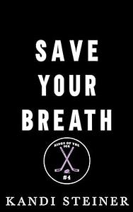 Save Your Breath by Kandi Steiner