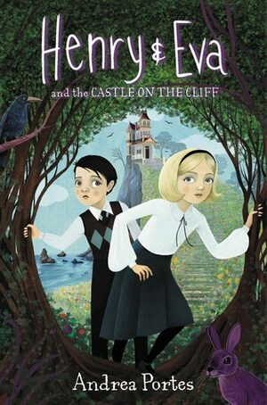 Henry & Eva and the Castle on the Cliff by Andrea Portes