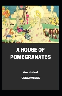 A House of Pomegranates Annotated by Oscar Wilde