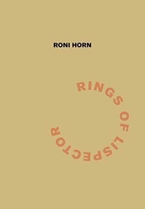 Roni Horn: Rings of Lispector (Agua Viva) by Roni Horn, Beverley Bie Brahic