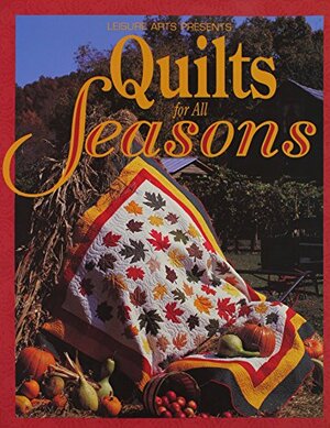 Quilts for All Seasons by Patricia Wilens, Oxmoor House, Leisure Arts Inc.