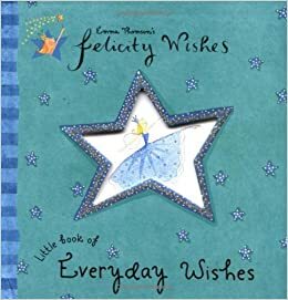 Felicity Wishes: Little Book of Everyday Wishes by Emma Thomson