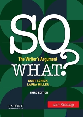 So What? (W/ Readings): The Writer's Argument by Laura Miller, Kurt Schick