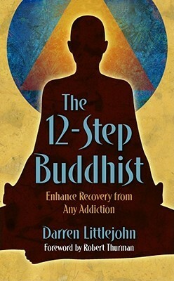 The 12-Step Buddhist: Enhance Recovery from Any Addiction by Darren Littlejohn
