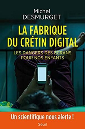 La Fabrique du crétin digital by Michel Desmurget