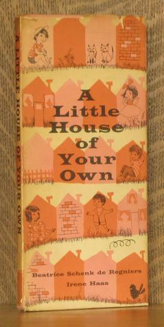 A Little House Of Your Own by Beatrice Schenk de Regniers, Irene Haas