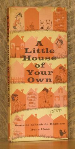 A Little House Of Your Own by Irene Haas, Beatrice Schenk de Regniers