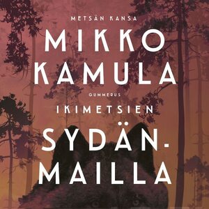 Ikimetsien sydänmailla by Mikko Kamula