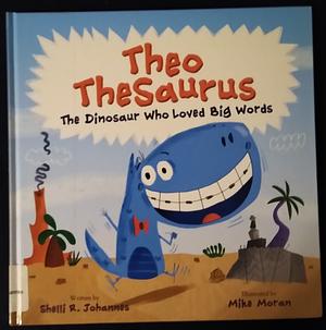 Theo Thesaurus: The Dinosaur Who Loved Big Words by Shelli Johannes