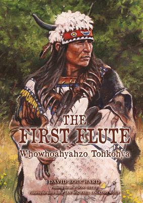 The First Flute: Whowhoahyahzo Tohkohya by Jan Reibach, David Bouchard