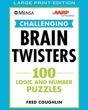 Mensa® AARP® Challenging Brain Twisters (LARGE PRINT): 100 Logic and Number Puzzles by AARP, Fred Coughlin, American Mensa