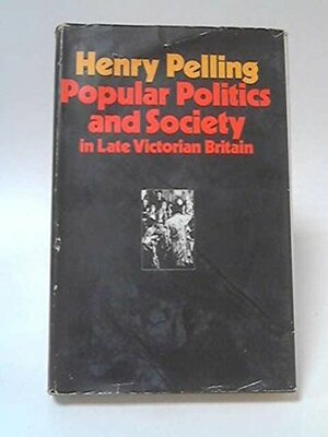 Popular Politics and Society in Late Victorian Britain by Henry Pelling