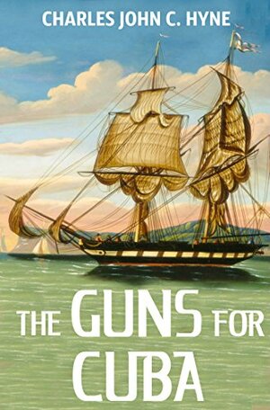 The Guns For Cuba: And Other Nautical Adventure Stories - Collection by C. J. Cutcliffe Hyne