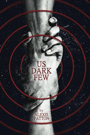 Us Dark Few by Alexis Patton