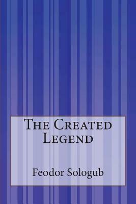 The Created Legend by Feodor Sologub