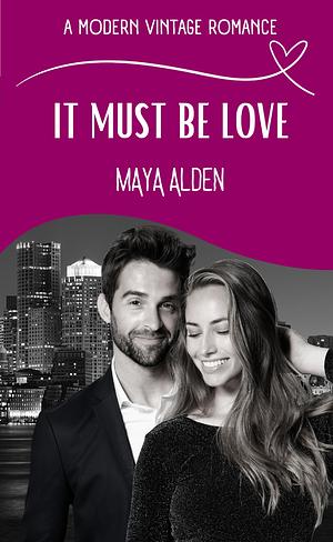 It Must Be Love by Maya Alden