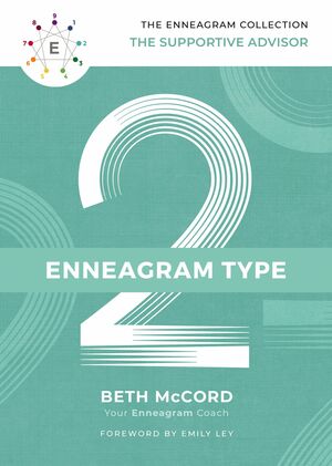 The Enneagram Type 2: The Supportive Advisor by Beth McCord