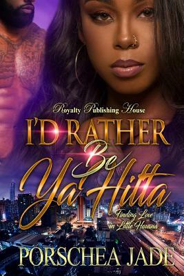 I'd Rather Be Ya Hitta: Finding Love in Little Havana by Porschea Jade