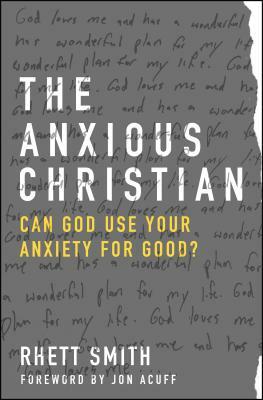 The Anxious Christian: Can God Use Your Anxiety for Good? by Rhett Smith